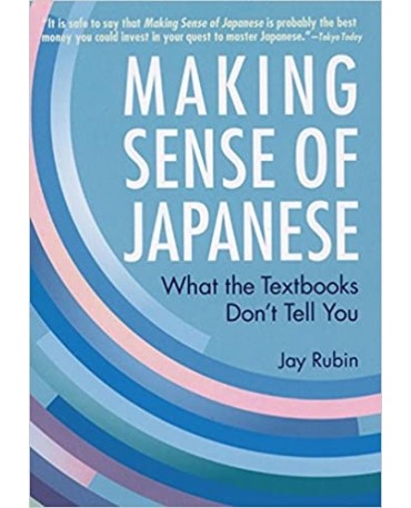 MAKING SENSE OF JAPANESE : WHAT THE TEXTBOOKS DON'T TELL YOU