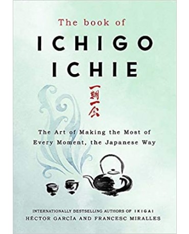 BOOK OF ICHIGO ICHIE: THE ART OF MAKING THE MOST OF EVERY MOMENT