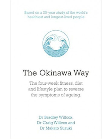 OKINAWA WAY: HOW TO IMPROVE YOUR HEALTH AND LONGEVITY DRAMATICALLY