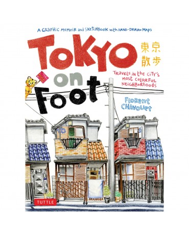 TOKYO ON FOOT: TRAVELS IN THE CITY'S MOST COLORFUL NEIGHBORHOODS
