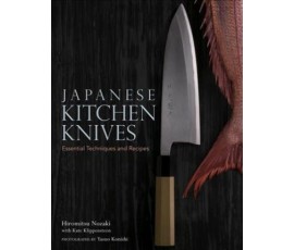 JAPANESE KITCHEN KNIVES: ESSENTIAL TECHNIQUES AND RECIPES
