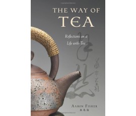THE WAY OF TEA: REFLECTIONS ON A LIFE WITH TEA