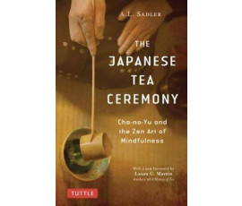 THE JAPANESE TEA CEREMONY: CHA-NO-YU AND THE ZEN ART OF MINDFULNESS