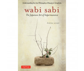 WABI SABI: THE JAPANESE ART OF IMPERMANENCE