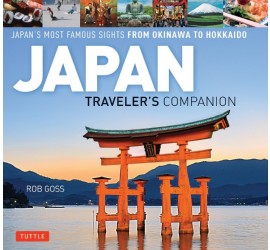 JAPAN TRAVELER'S COMPANION: JAPAN'S MOST FAMOUS SIGHTS FROM OKINAWA TO HOKKAIDO