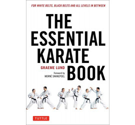 THE ESSENTIAL KARATE BOOK: FOR WHITE BELTS, BLACK BELTS AND ALL LEVELS IN BETWEEN