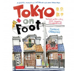TOKYO ON FOOT: TRAVELS IN THE CITY'S MOST COLORFUL NEIGHBORHOODS