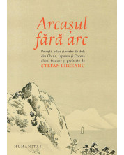 ARCASUL FARA ARC: POVESTI, PILDE SI VORBE DE DUH DIN CHINA ANTICA, JAPONIA SI COREEA